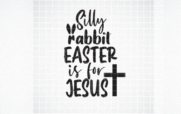 Silly Rabbit Easter Is for Jesus SVG, PNG Review